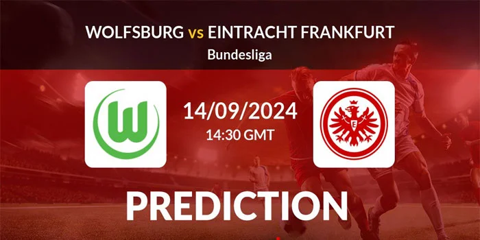 Bundesliga – Prediksi Pertandingan Wolfsburg vs Eintracht Frankfurt, Tanggal 14 September 2024