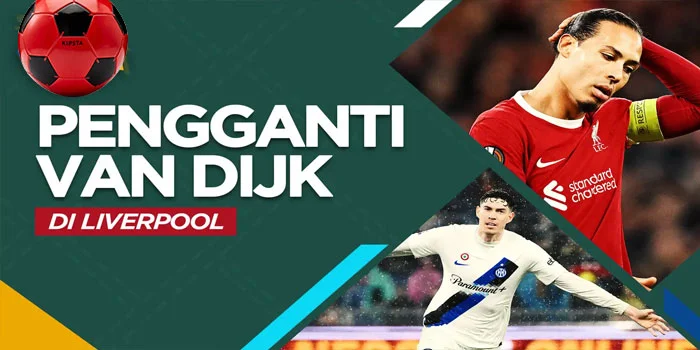 Virgil van Dijk – 5 Calon Pengganti Virgil van Dijk di Liverpool